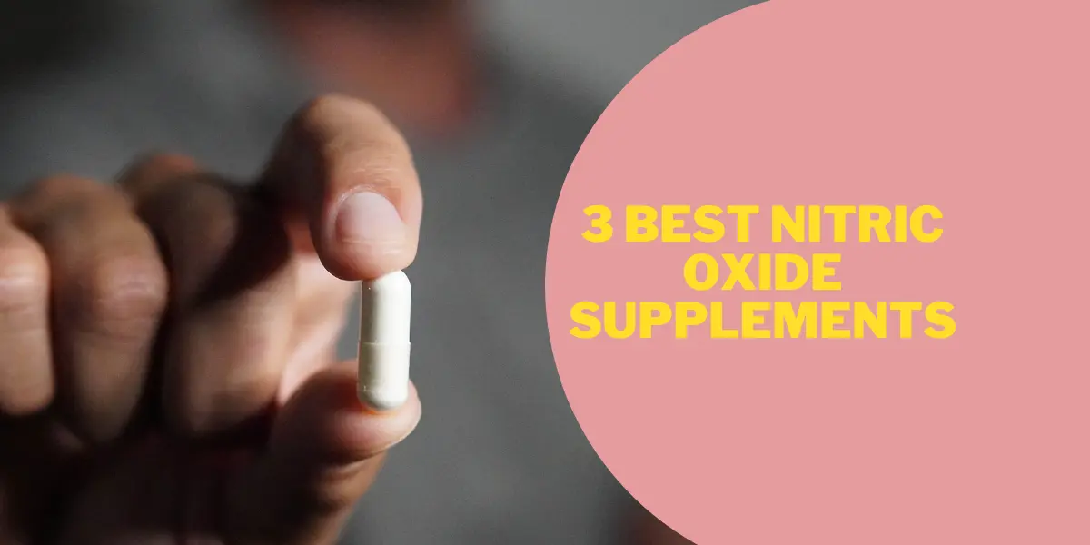 3 Best Nitric Oxide Supplements