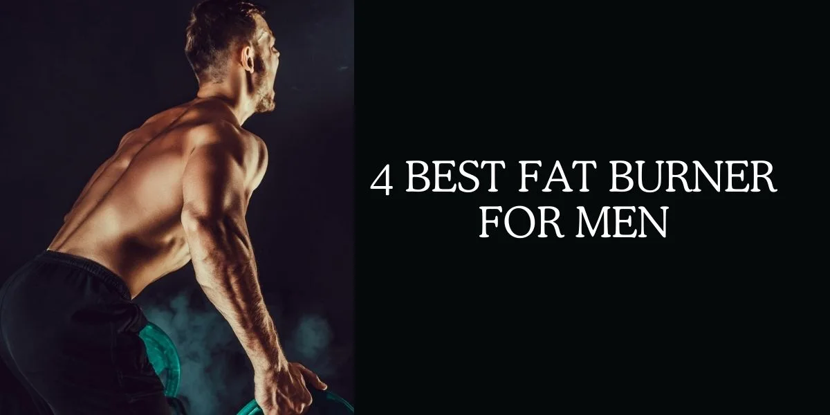 4 Best Fat Burner For Men