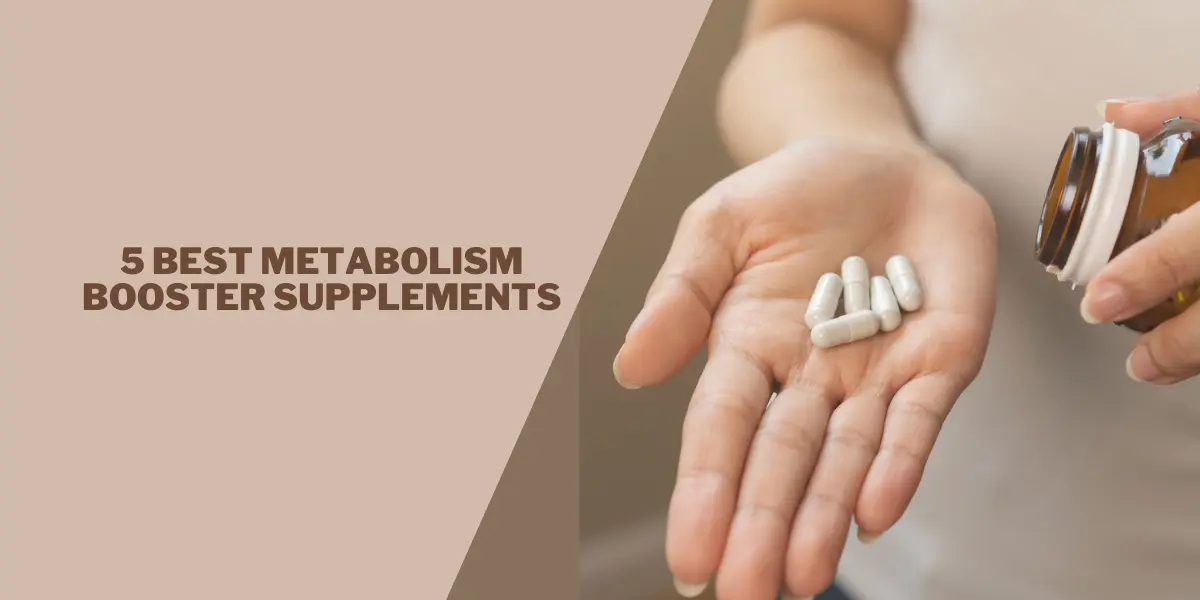 5 Best Metabolism Booster supplements