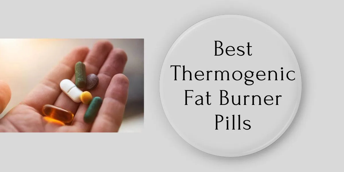 Best 4 Thermogenic Fat Burner Pills