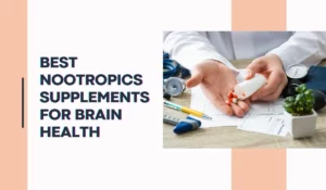 Best Nootropics Supplements For Brain Health